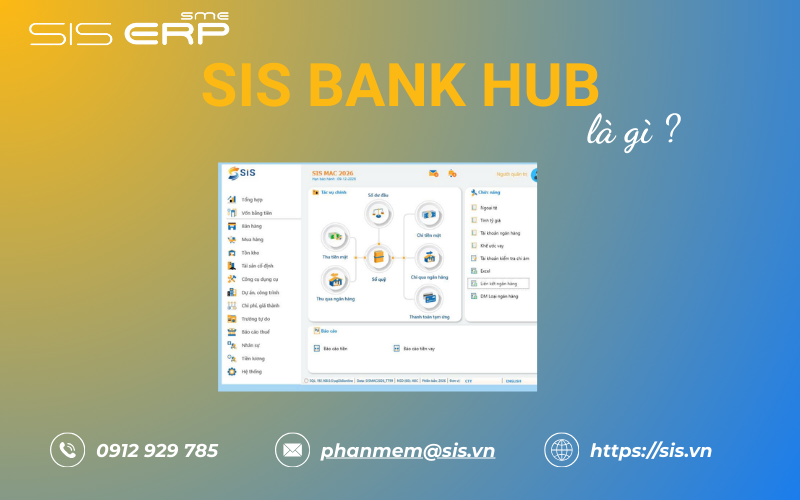 SIS BANK HUB – GIẢI PHÁP KẾT NỐI NGÂN HÀNG VÀ TỰ ĐỘNG HẠCH TOÁN THU CHI CHO DOANH NGHIỆP 